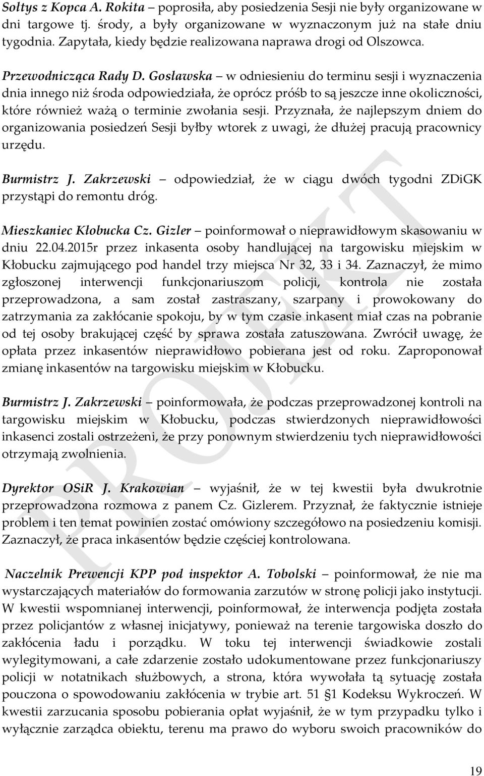 Gosławska w odniesieniu do terminu sesji i wyznaczenia dnia innego niż środa odpowiedziała, że oprócz próśb to są jeszcze inne okoliczności, które również ważą o terminie zwołania sesji.