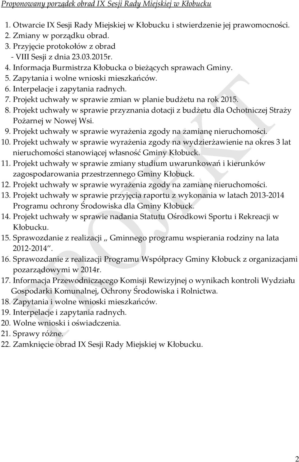 Interpelacje i zapytania radnych. 7. Projekt uchwały w sprawie zmian w planie budżetu na rok 2015. 8.