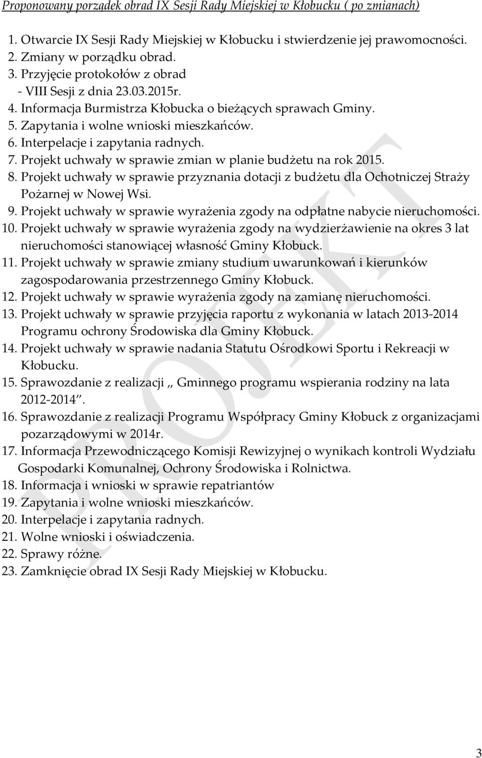 Interpelacje i zapytania radnych. 7. Projekt uchwały w sprawie zmian w planie budżetu na rok 2015. 8.