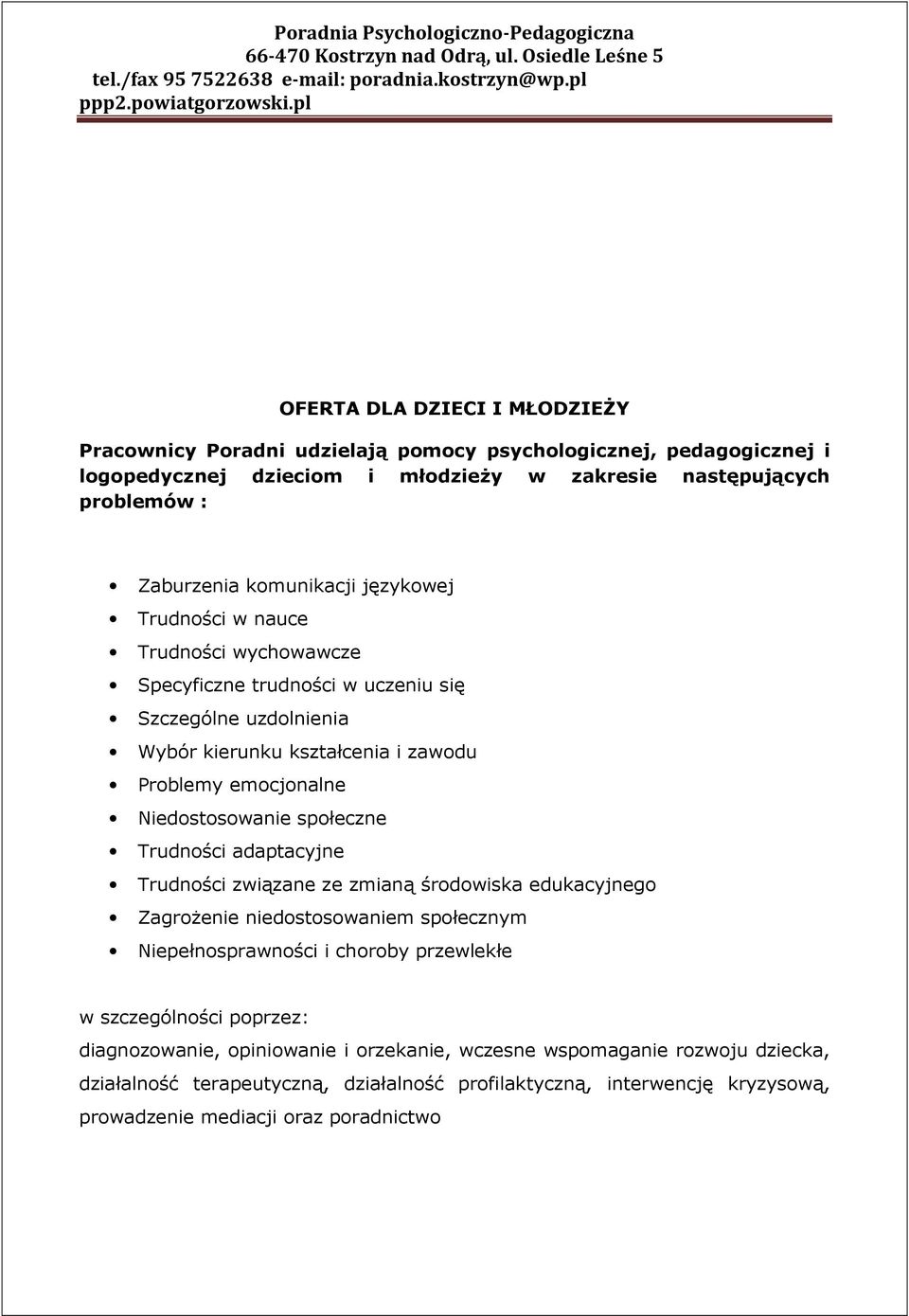 Niedostosowanie społeczne Trudności adaptacyjne Trudności związane ze zmianą środowiska edukacyjnego Zagrożenie niedostosowaniem społecznym Niepełnosprawności i choroby przewlekłe w