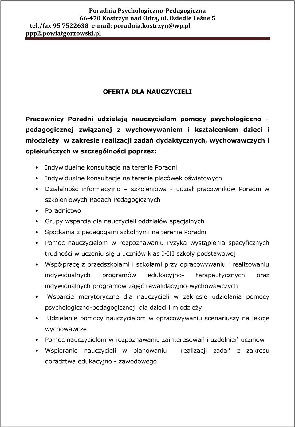 szkoleniową - udział pracowników Poradni w szkoleniowych Radach Pedagogicznych Poradnictwo Grupy wsparcia dla nauczycieli oddziałów specjalnych Spotkania z pedagogami szkolnymi na terenie Poradni