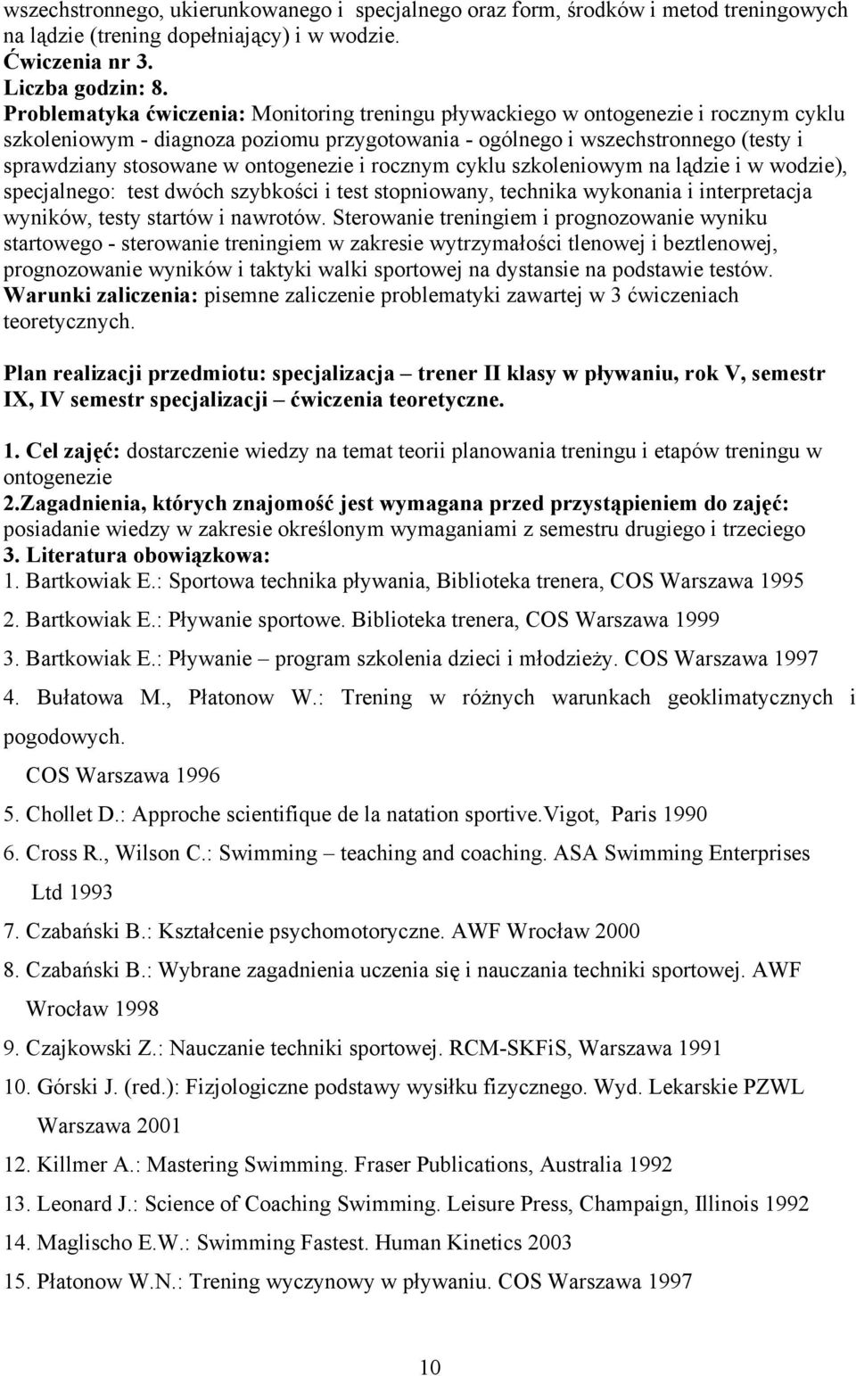 ontogenezie i rocznym cyklu szkoleniowym na lądzie i w wodzie), specjalnego: test dwóch szybkości i test stopniowany, technika wykonania i interpretacja wyników, testy startów i nawrotów.