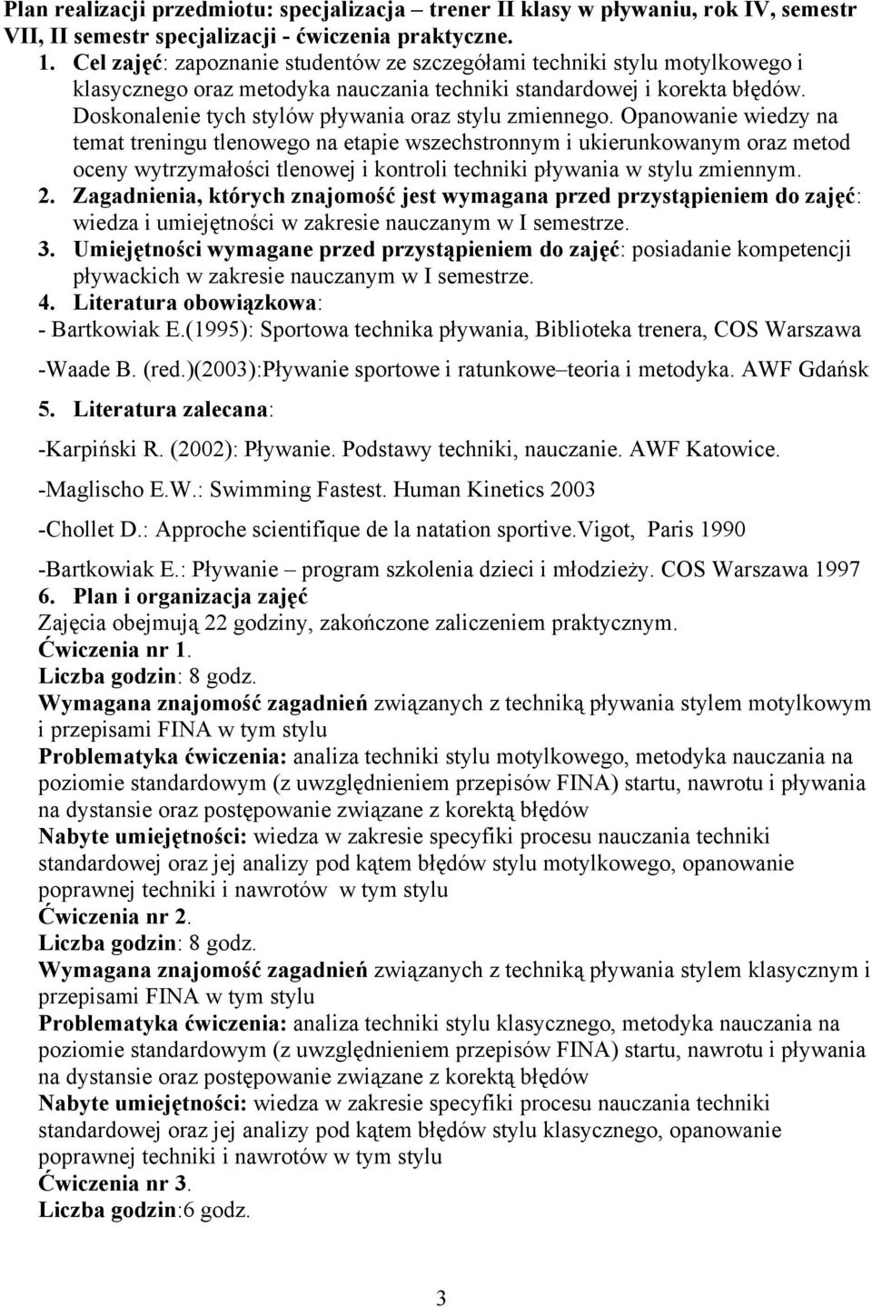 Doskonalenie tych stylów pływania oraz stylu zmiennego.