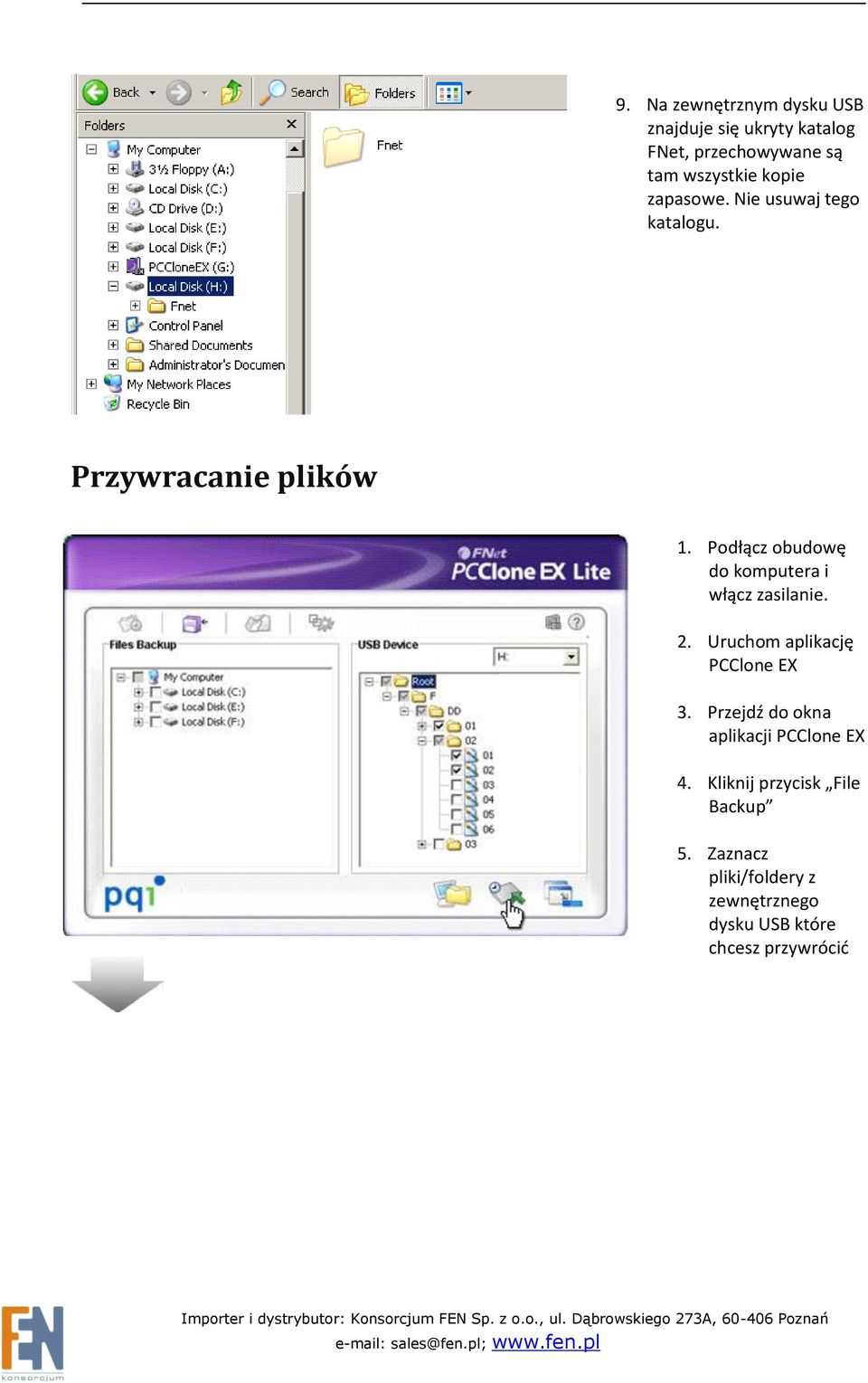 Podłącz obudowę do komputera i włącz zasilanie. 2. Uruchom aplikację PCClone EX 3.