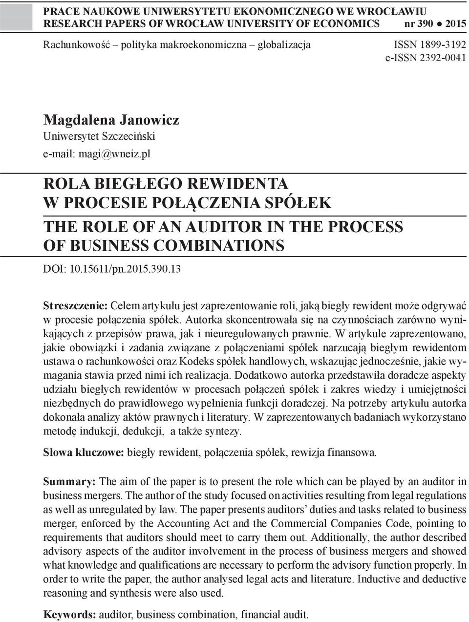 15611/pn.2015.390.13 Streszczenie: Celem artykułu jest zaprezentowanie roli, jaką biegły rewident może odgrywać w procesie połączenia spółek.
