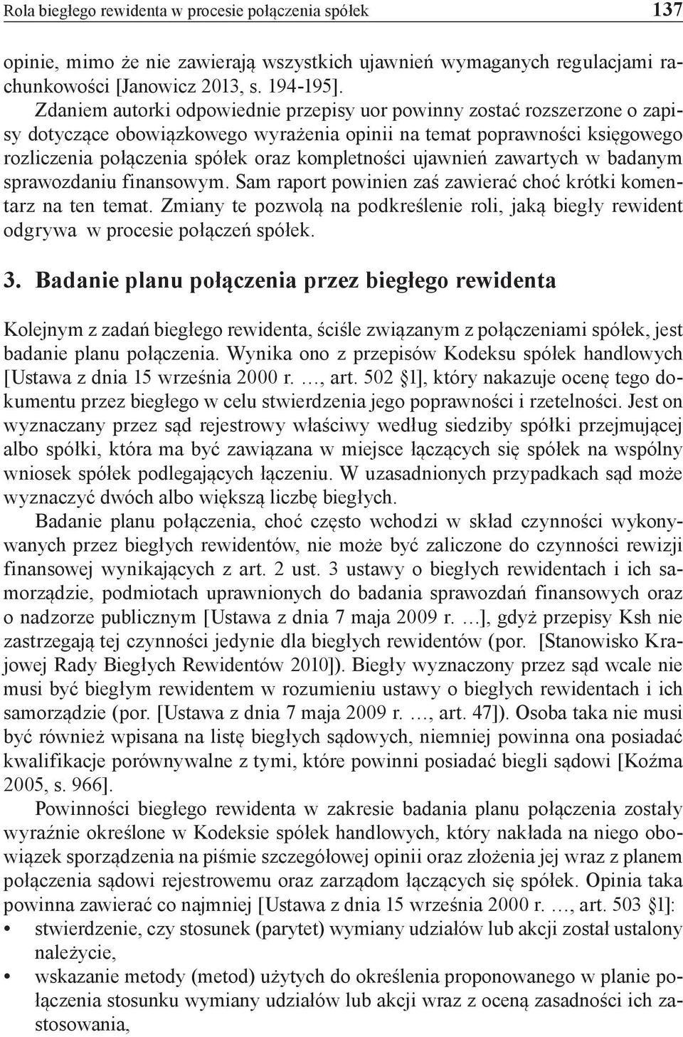 ujawnień zawartych w badanym sprawozdaniu finansowym. Sam raport powinien zaś zawierać choć krótki komentarz na ten temat.