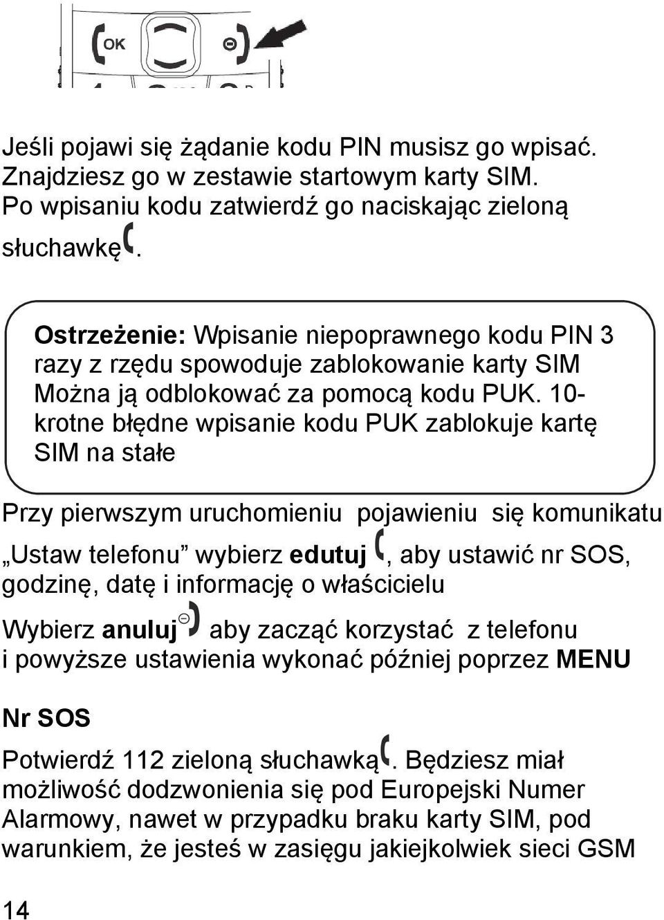 powyższe ustawienia wykonać później poprzez MENU Nr SOS Potwierdź 112 zieloną słuchawką.