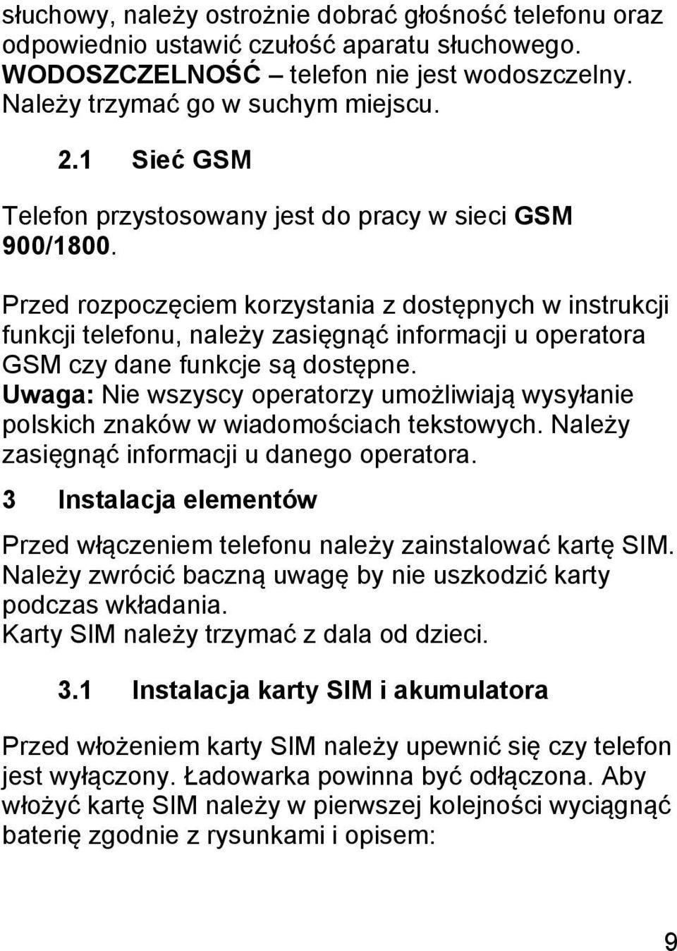 Przed rozpoczęciem korzystania z dostępnych w instrukcji funkcji telefonu, należy zasięgnąć informacji u operatora GSM czy dane funkcje są dostępne.