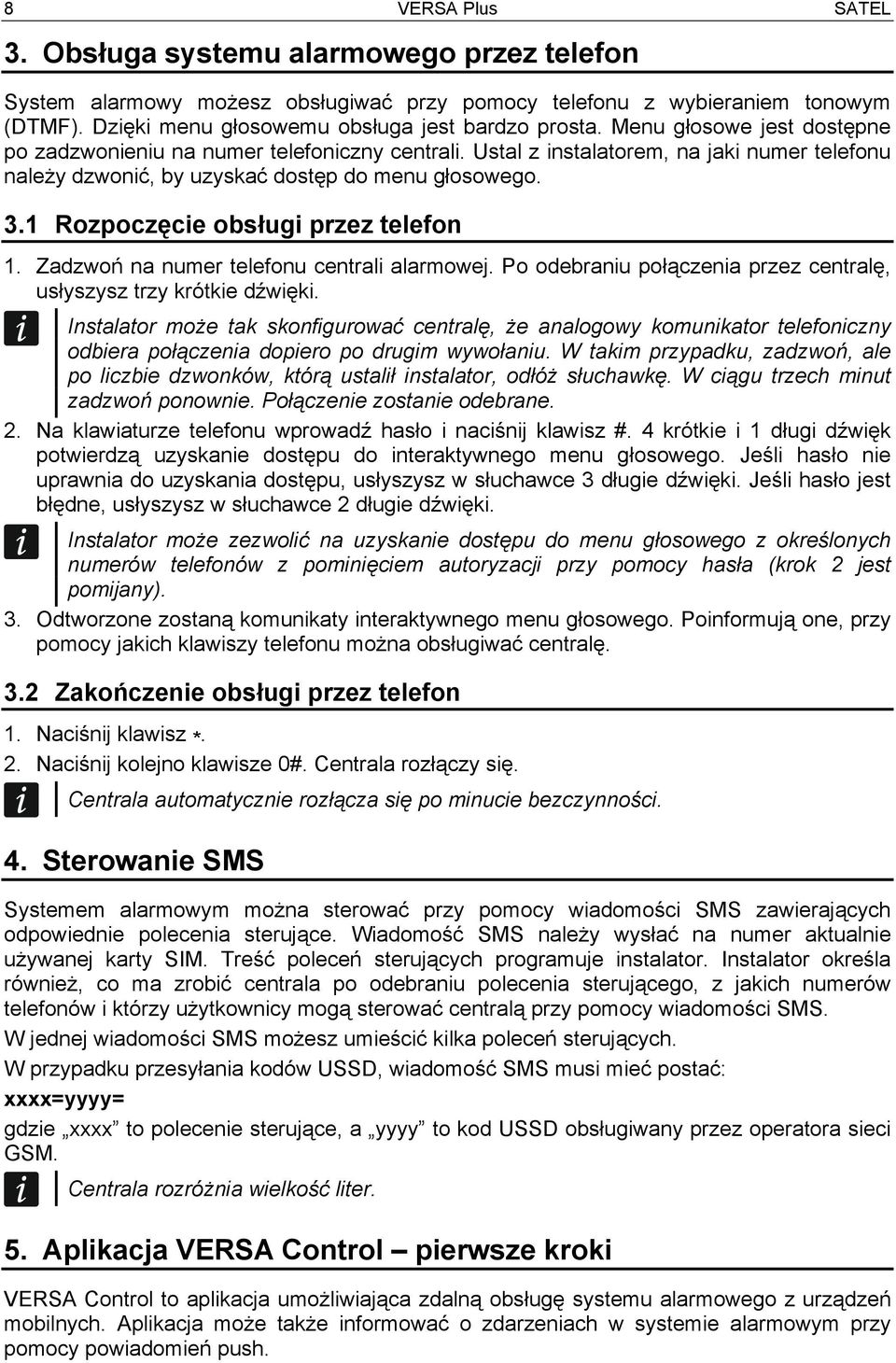 1 Rozpoczęcie obsługi przez telefon 1. Zadzwoń na numer telefonu centrali alarmowej. Po odebraniu połączenia przez centralę, usłyszysz trzy krótkie dźwięki.