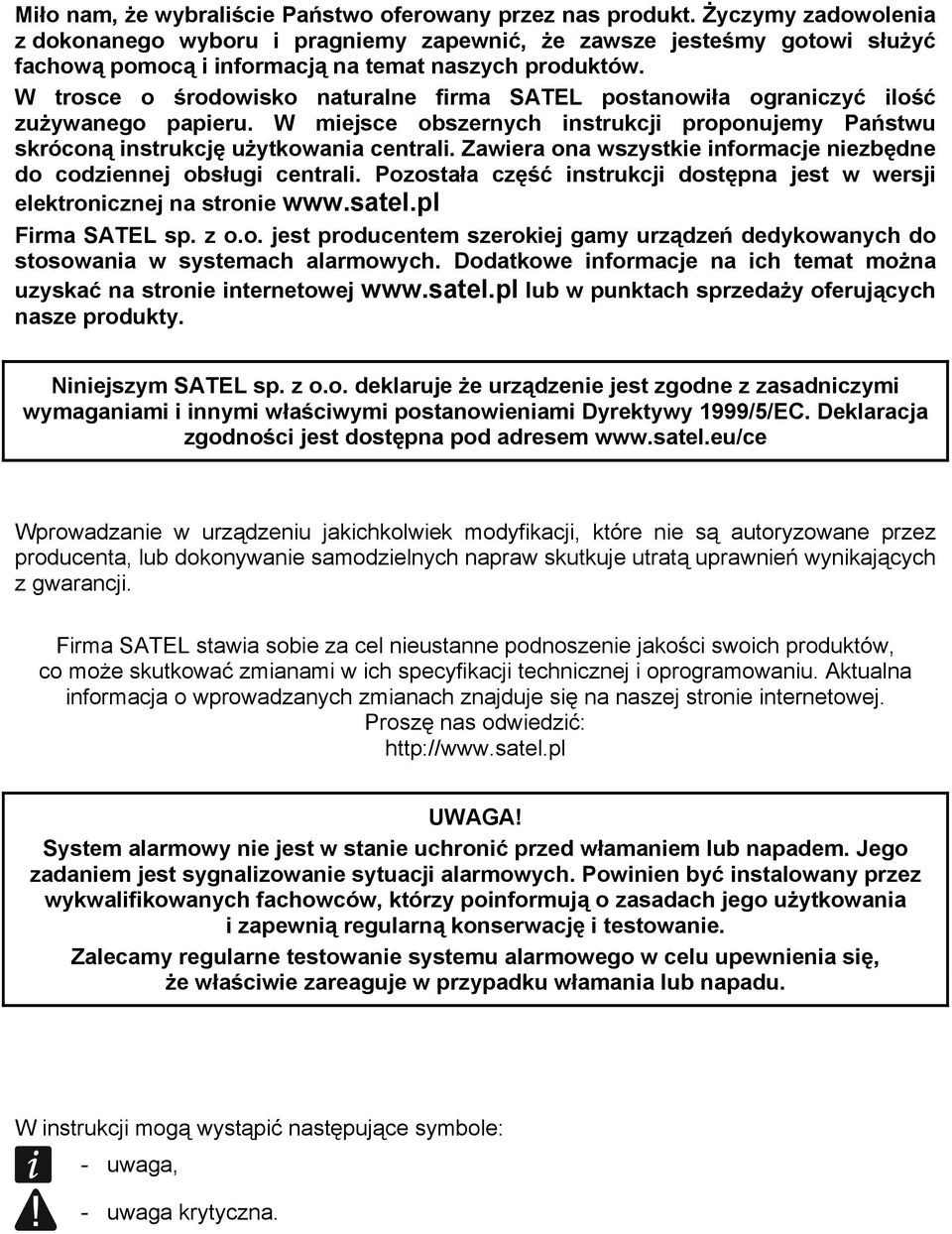 W trosce o środowisko naturalne firma SATEL postanowiła ograniczyć ilość zużywanego papieru. W miejsce obszernych instrukcji proponujemy Państwu skróconą instrukcję użytkowania centrali.