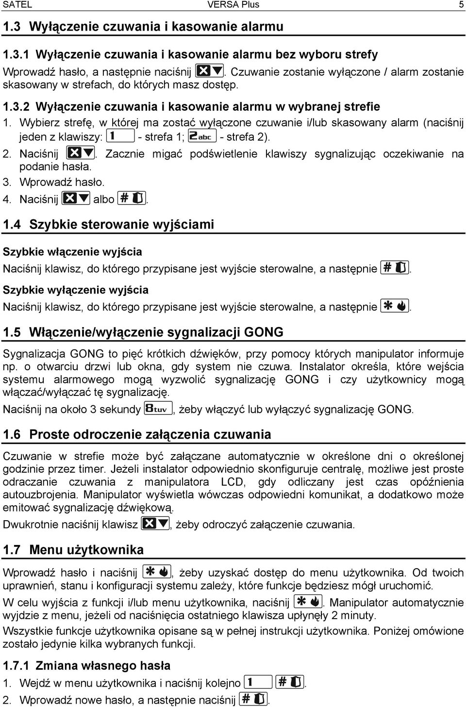 Wybierz strefę, w której ma zostać wyłączone czuwanie i/lub skasowany alarm (naciśnij jeden z klawiszy: - strefa 1; - strefa 2). 2. Naciśnij.