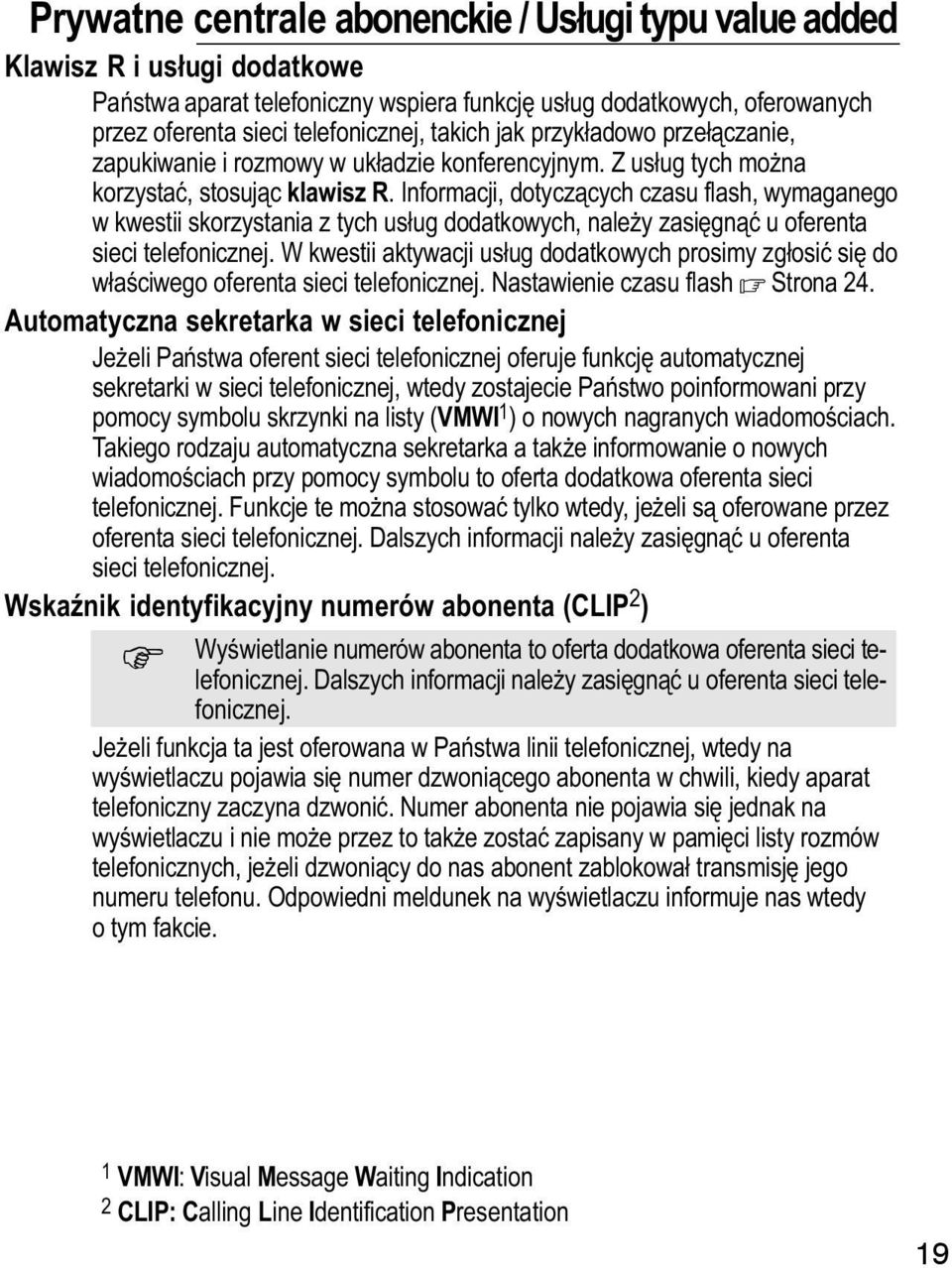 Informacji, dotyczących czasu flash, wymaganego w kwestii skorzystania z tych usług dodatkowych, naley zasięgnąć u oferenta sieci telefonicznej.