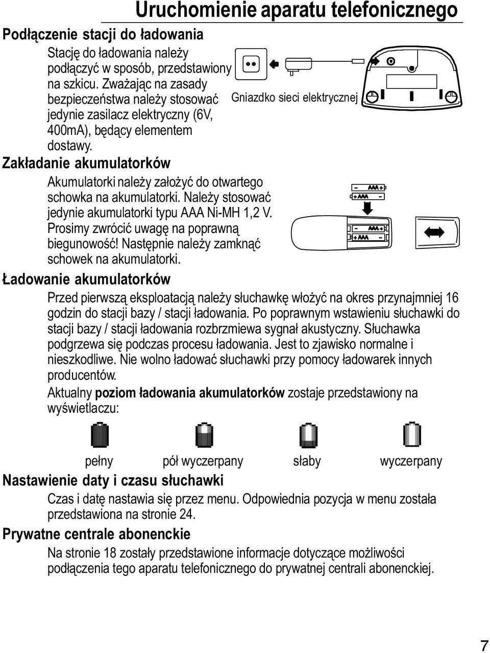 Zakładanie akumulatorków Akumulatorki naley załoyć do otwartego schowka na akumulatorki. Naley stosować jedynie akumulatorki typu AAA Ni MH 1,2 V. Prosimy zwrócić uwagę na poprawną biegunowość!