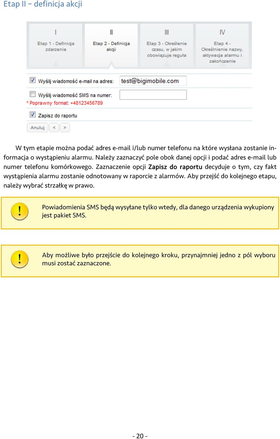 Zaznaczenie opcji Zapisz do raportu decyduje o tym, czy fakt wystąpienia alarmu zostanie odnotowany w raporcie z alarmów.