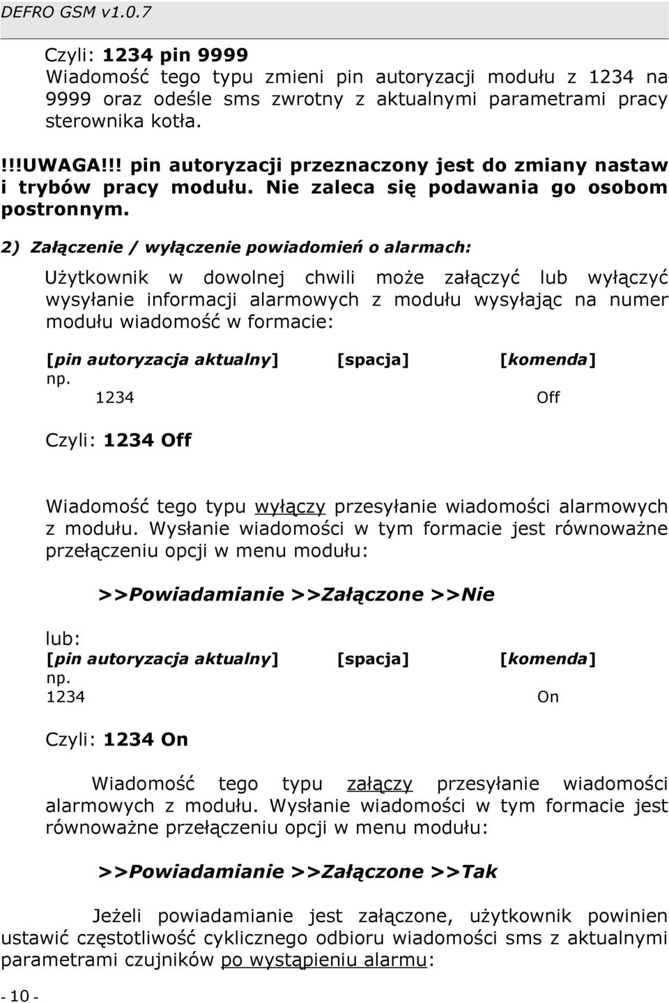 2) Załączenie / wyłączenie powiadomień o alarmach: Użytkownik w dowolnej chwili może załączyć lub wyłączyć wysyłanie informacji alarmowych z modułu wysyłając na numer modułu wiadomość w formacie: