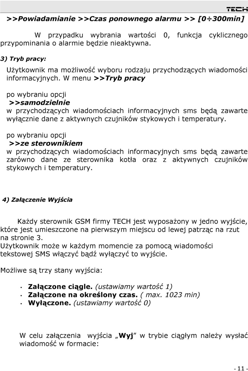 W menu Tryb pracy po wybraniu opcji samodzielnie w przychodzących wiadomościach informacyjnych sms będą zawarte wyłącznie dane z aktywnych czujników stykowych i temperatury.