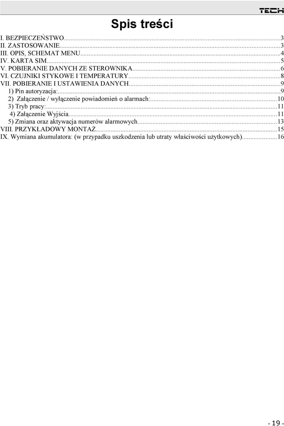 ..9 1) Pin autoryzacja:...9 2) Załączenie / wyłączenie powiadomień o alarmach:...10 3) Tryb pracy:...11 4) Załączenie Wyjścia.
