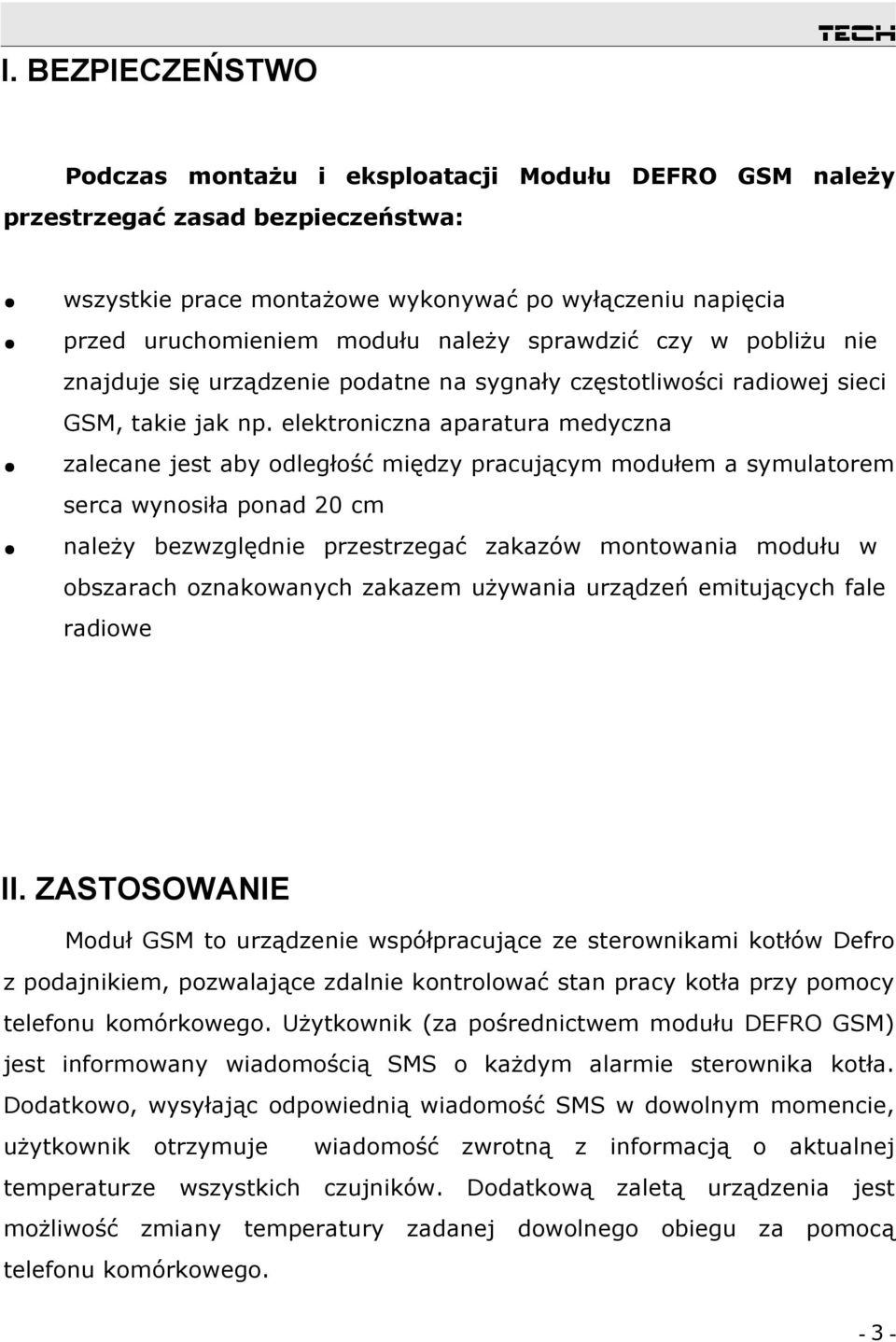 elektroniczna aparatura medyczna zalecane jest aby odległość między pracującym modułem a symulatorem serca wynosiła ponad 20 cm należy bezwzględnie przestrzegać zakazów montowania modułu w obszarach