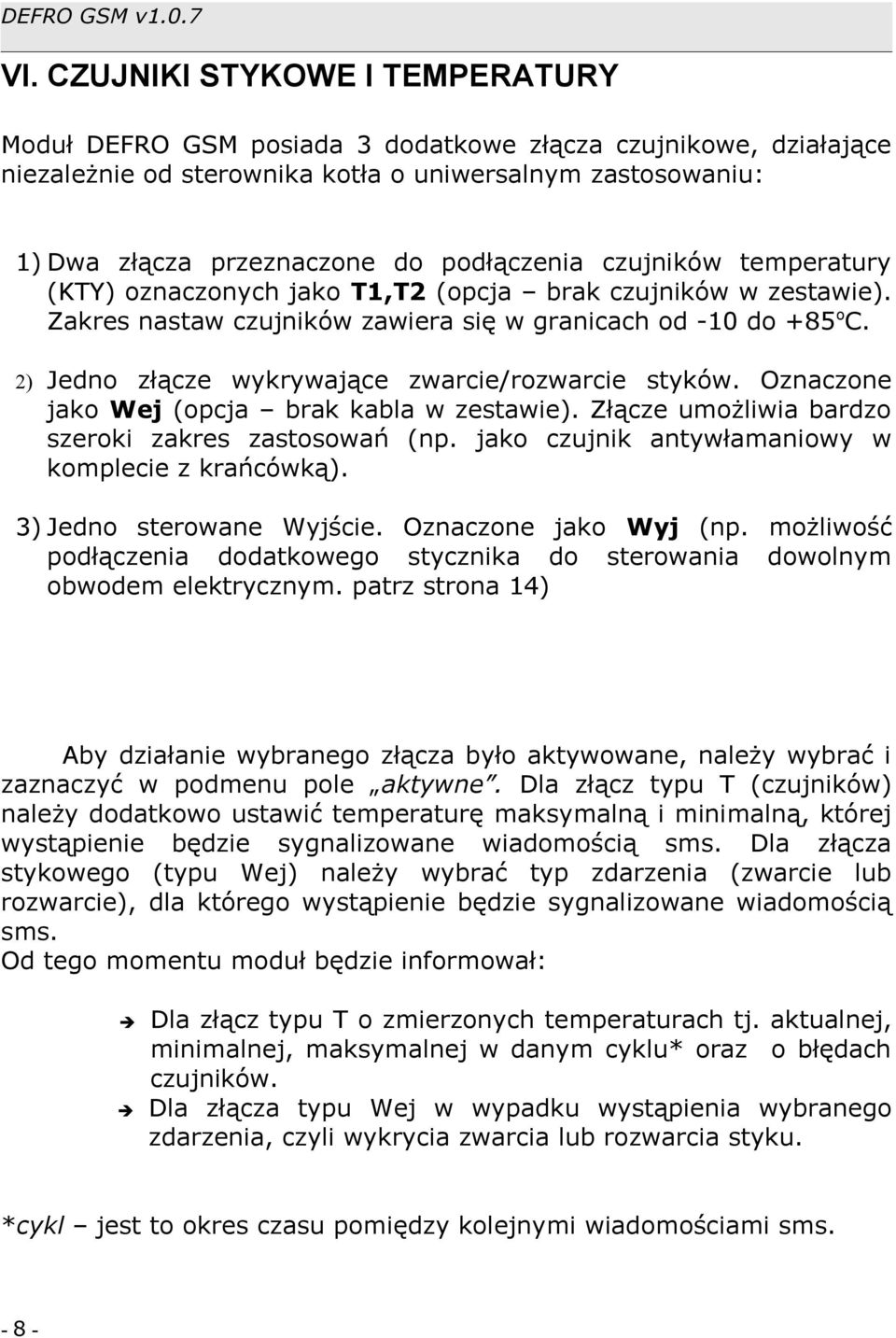 czujników temperatury (KTY) oznaczonych jako T1,T2 (opcja brak czujników w zestawie). Zakres nastaw czujników zawiera się w granicach od -10 do +85 oc.