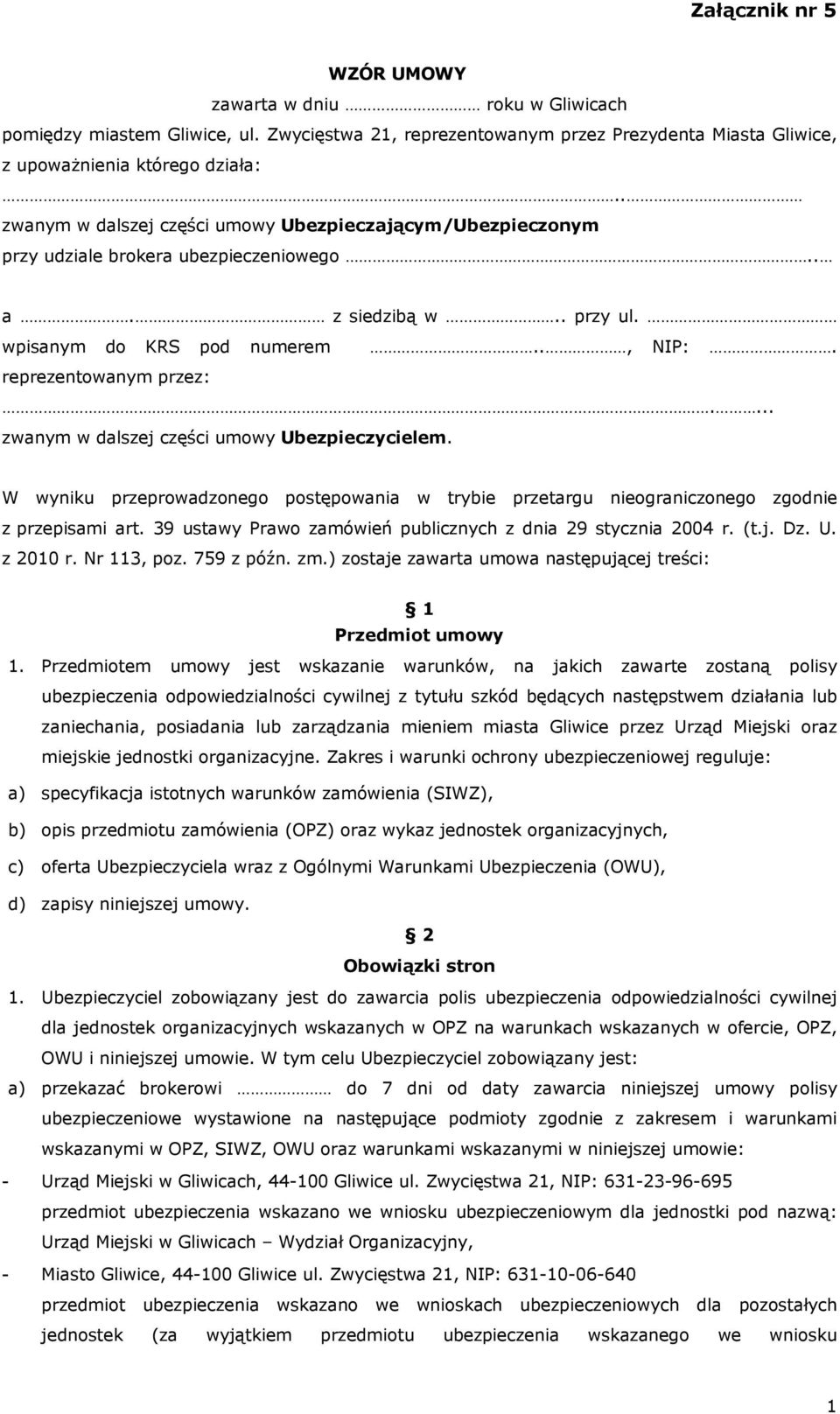 ... zwanym w dalszej części umowy Ubezpieczycielem. W wyniku przeprowadzonego postępowania w trybie przetargu nieograniczonego zgodnie z przepisami art.