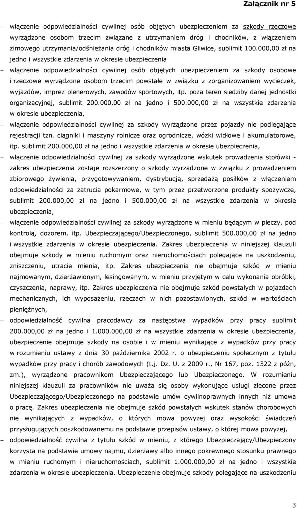 000,00 zł na jedno i wszystkie zdarzenia w okresie ubezpieczenia włączenie odpowiedzialności cywilnej osób objętych ubezpieczeniem za szkody osobowe i rzeczowe wyrządzone osobom trzecim powstałe w