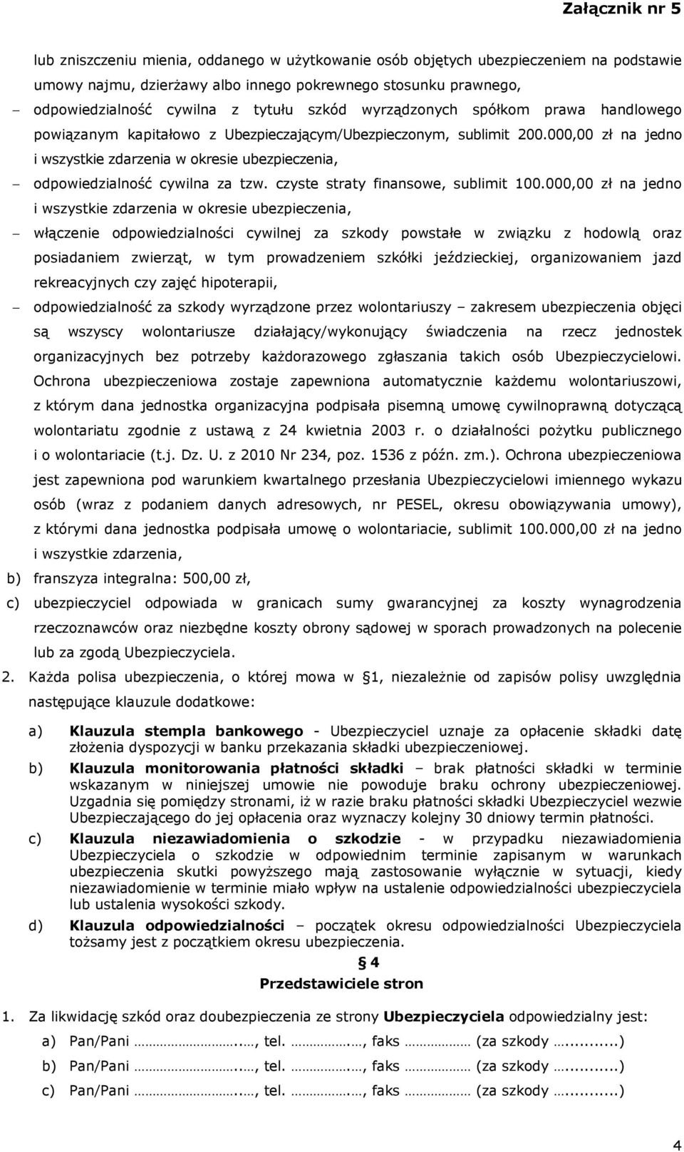 000,00 zł na jedno i wszystkie zdarzenia w okresie ubezpieczenia, odpowiedzialność cywilna za tzw. czyste straty finansowe, sublimit 100.