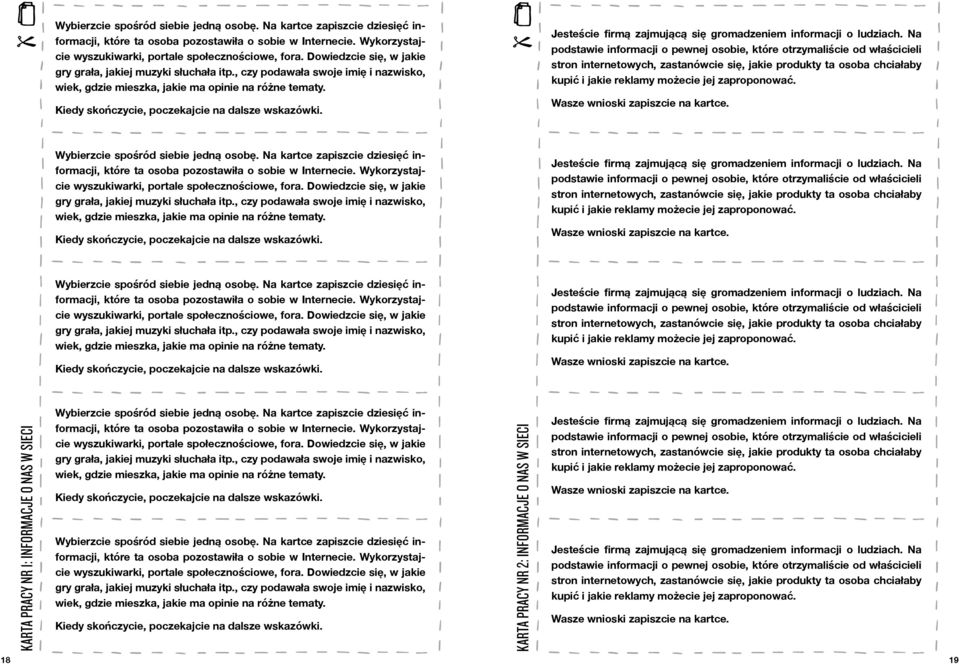 Kiedy skończycie, poczekajcie na dalsze wskazówki. Jesteście firmą zajmującą się gromadzeniem informacji o ludziach.