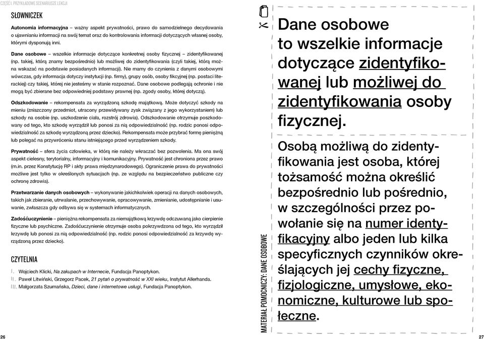 dotyczących własnej osoby, którymi dysponują inni. Dane osobowe wszelkie informacje dotyczące konkretnej osoby fizycznej zidentyfikowanej (np.