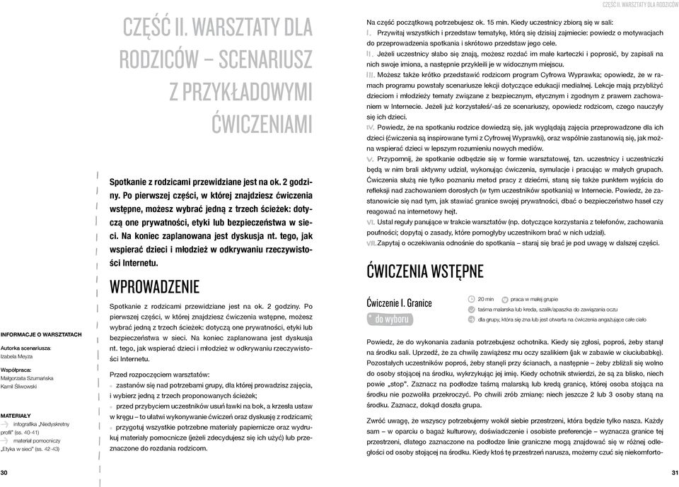 Po pierwszej części, w której znajdziesz ćwiczenia wstępne, możesz wybrać jedną z trzech ścieżek: dotyczą one prywatności, etyki lub bezpieczeństwa w sieci. Na koniec zaplanowana jest dyskusja nt.