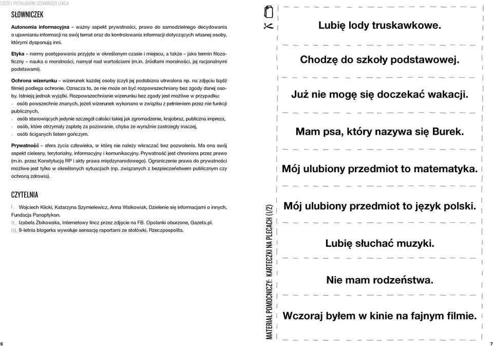 dotyczących własnej osoby, którymi dysponują inni. Etyka normy postępowania przyjęte w określonym czasie i miejscu, a także jako termin filozoficzny nauka o moralności, namysł nad wartościami (m.in. źródłami moralności, jej racjonalnymi podstawami).
