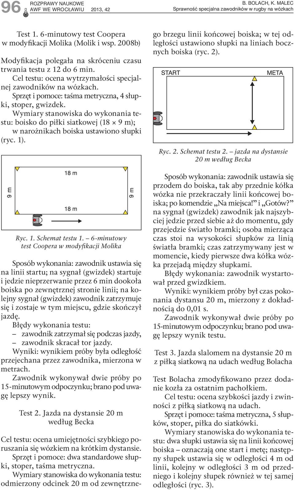 Wymiary stanowiska do wykonania testu: boisko do piłki siatkowej (18 9 m); w narożnikach boiska ustawiono słupki (ryc. 1). Ryc. 1. Schemat testu 1.