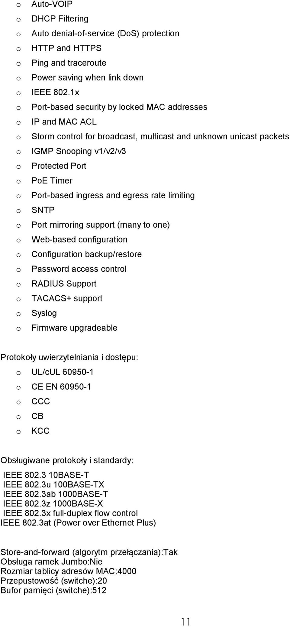 limiting SNTP Prt mirrring supprt (many t ne) Web-based cnfiguratin Cnfiguratin backup/restre Passwrd access cntrl RADIUS Supprt TACACS+ supprt Syslg Firmware upgradeable Prtkły uwierzytelniania i