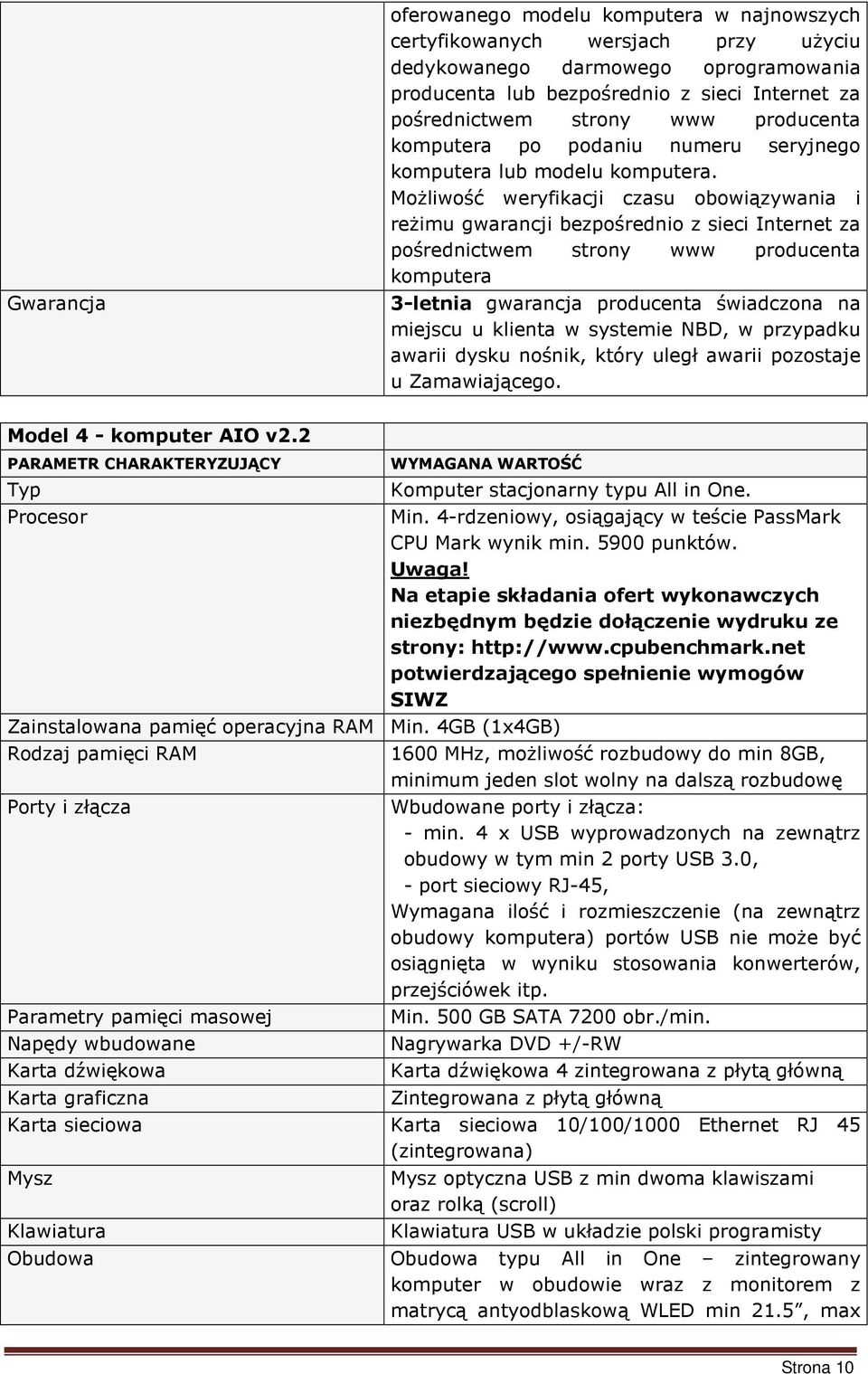 Możliwość weryfikacji czasu obowiązywania i reżimu gwarancji bezpośrednio z sieci Internet za pośrednictwem strony www producenta komputera 3-letnia gwarancja producenta świadczona na miejscu u