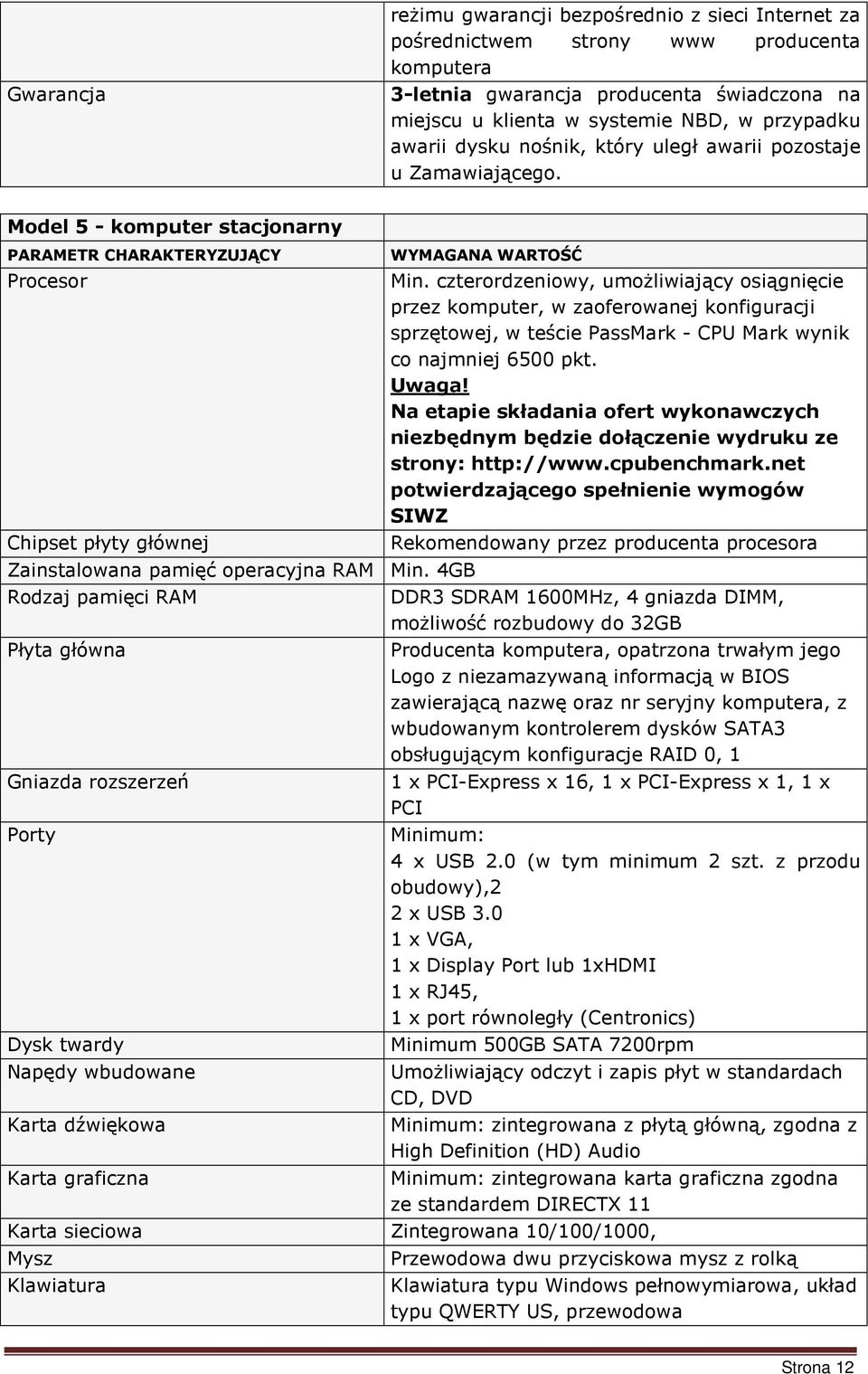 czterordzeniowy, umożliwiający osiągnięcie przez komputer, w zaoferowanej konfiguracji sprzętowej, w teście PassMark - CPU Mark wynik co najmniej 6500 pkt. Uwaga!