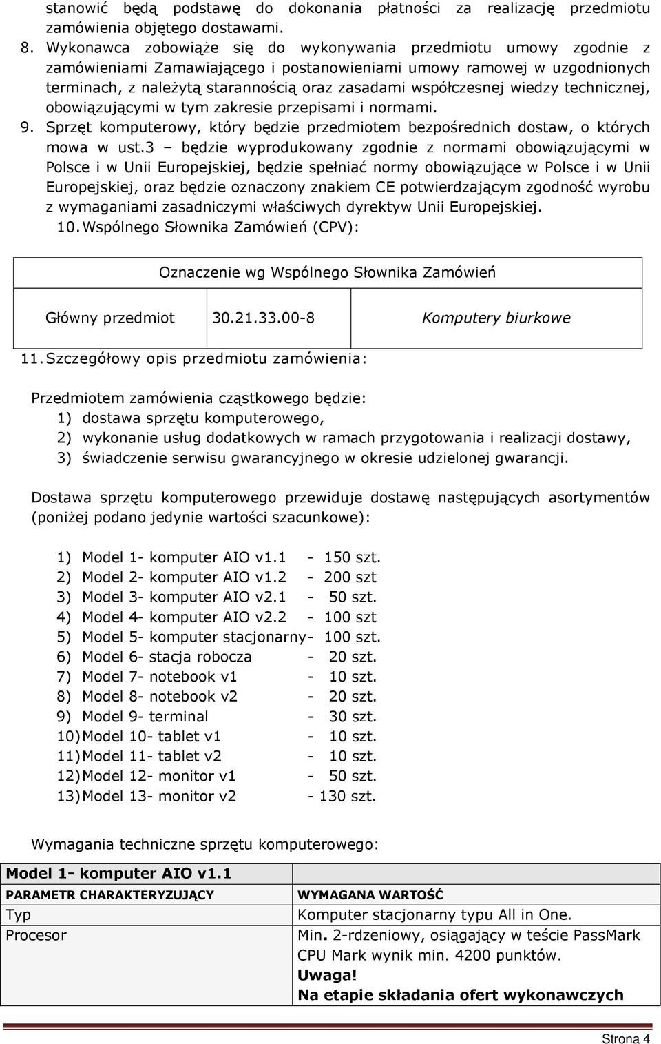 współczesnej wiedzy technicznej, obowiązującymi w tym zakresie przepisami i normami. 9. Sprzęt komputerowy, który będzie przedmiotem bezpośrednich dostaw, o których mowa w ust.