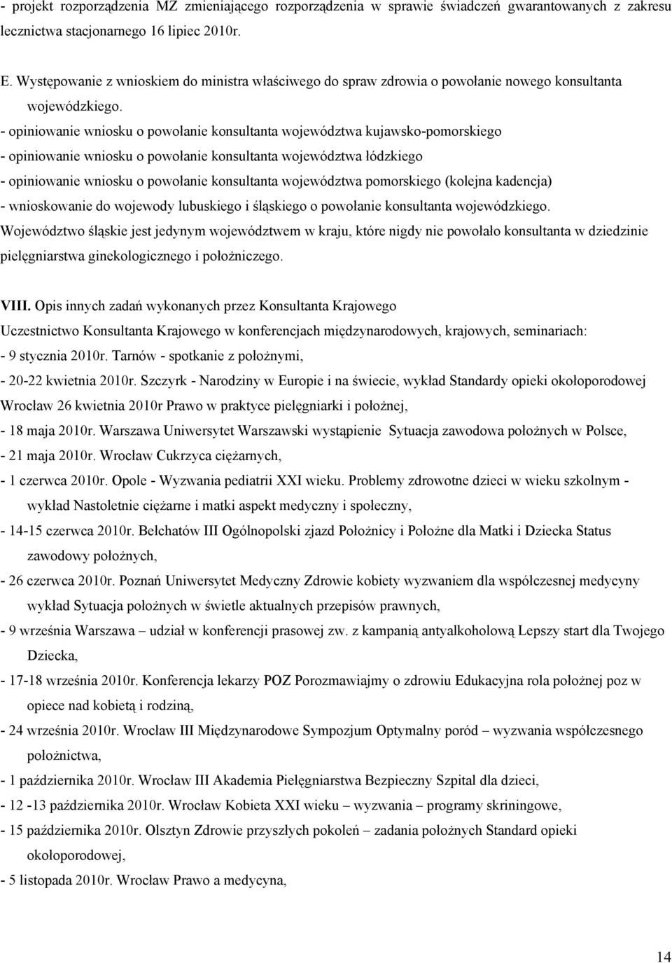 - opiniowanie wniosku o powołanie konsultanta województwa kujawsko-pomorskiego - opiniowanie wniosku o powołanie konsultanta województwa łódzkiego - opiniowanie wniosku o powołanie konsultanta
