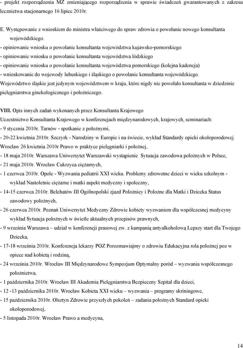 - opiniowanie wniosku o powołanie konsultanta województwa kujawsko-pomorskiego - opiniowanie wniosku o powołanie konsultanta województwa łódzkiego - opiniowanie wniosku o powołanie konsultanta