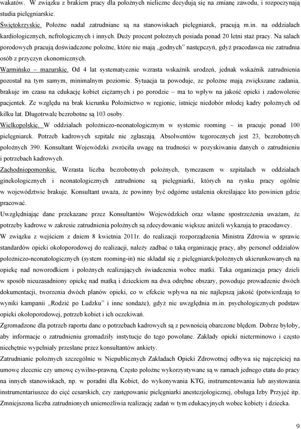 Na salach porodowych pracują doświadczone położne, które nie mają godnych następczyń, gdyż pracodawca nie zatrudnia osób z przyczyn ekonomicznych. Warmińsko mazurskie.