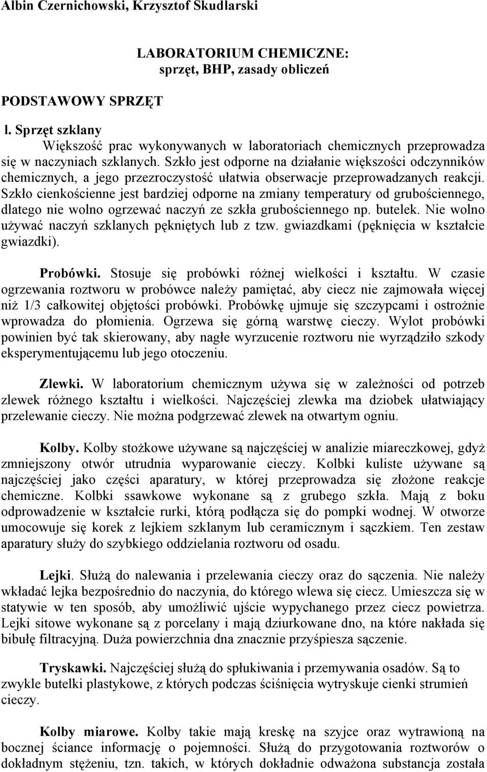 Szkło jest odporne na działanie większości odczynników chemicznych, a jego przezroczystość ułatwia obserwacje przeprowadzanych reakcji.