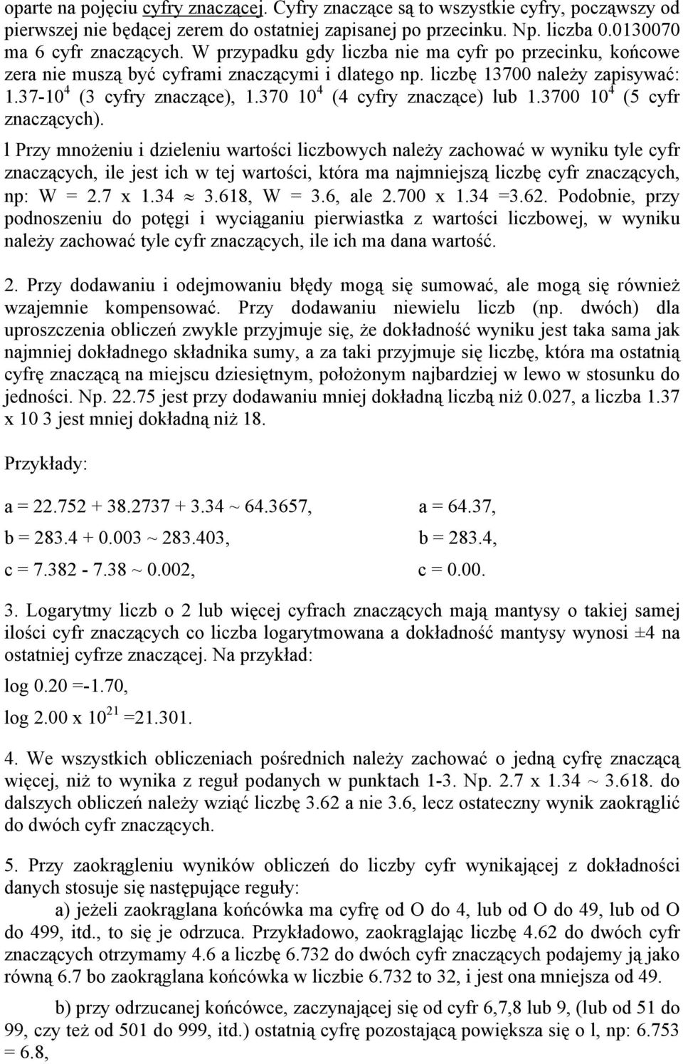 370 10 4 (4 cyfry znaczące) lub 1.3700 10 4 (5 cyfr znaczących).