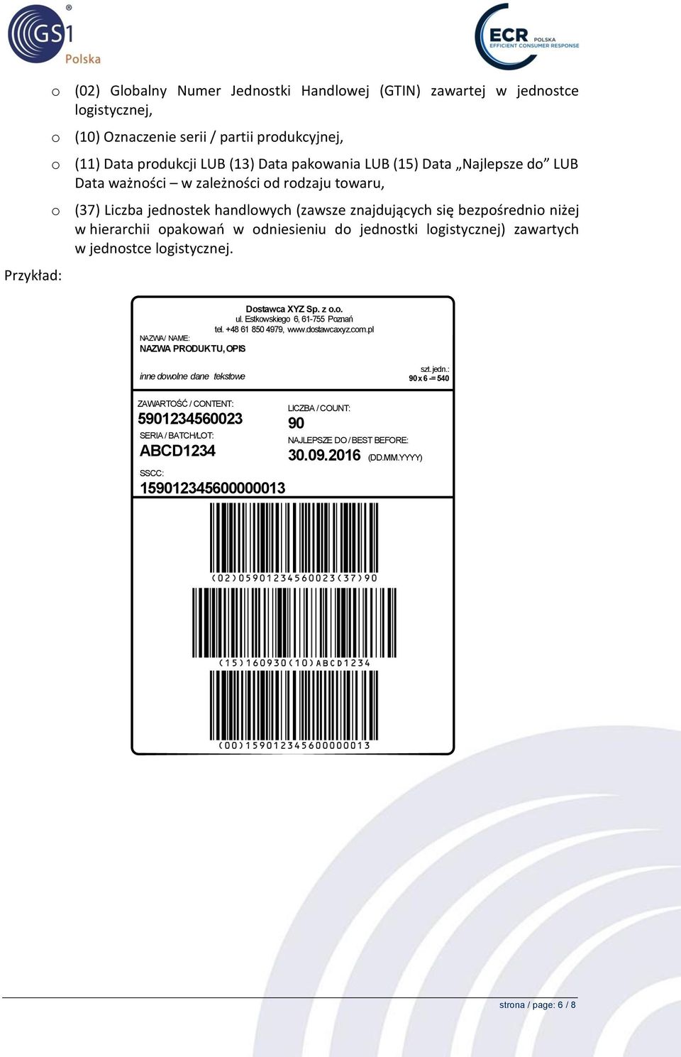 logistycznej) zawartych w jednostce logistycznej. Dostawca XYZ Sp. z o.o. ul. Estkowskiego 6, 61-755 Poznań tel. +48 61 850 4979, www.dostawcaxyz.com.