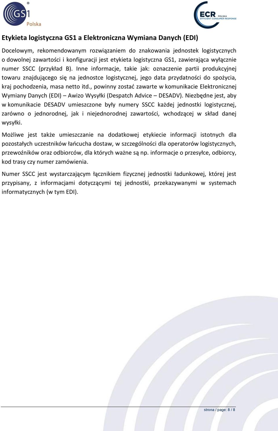 Inne informacje, takie jak: oznaczenie partii produkcyjnej towaru znajdującego się na jednostce logistycznej, jego data przydatności do spożycia, kraj pochodzenia, masa netto itd.