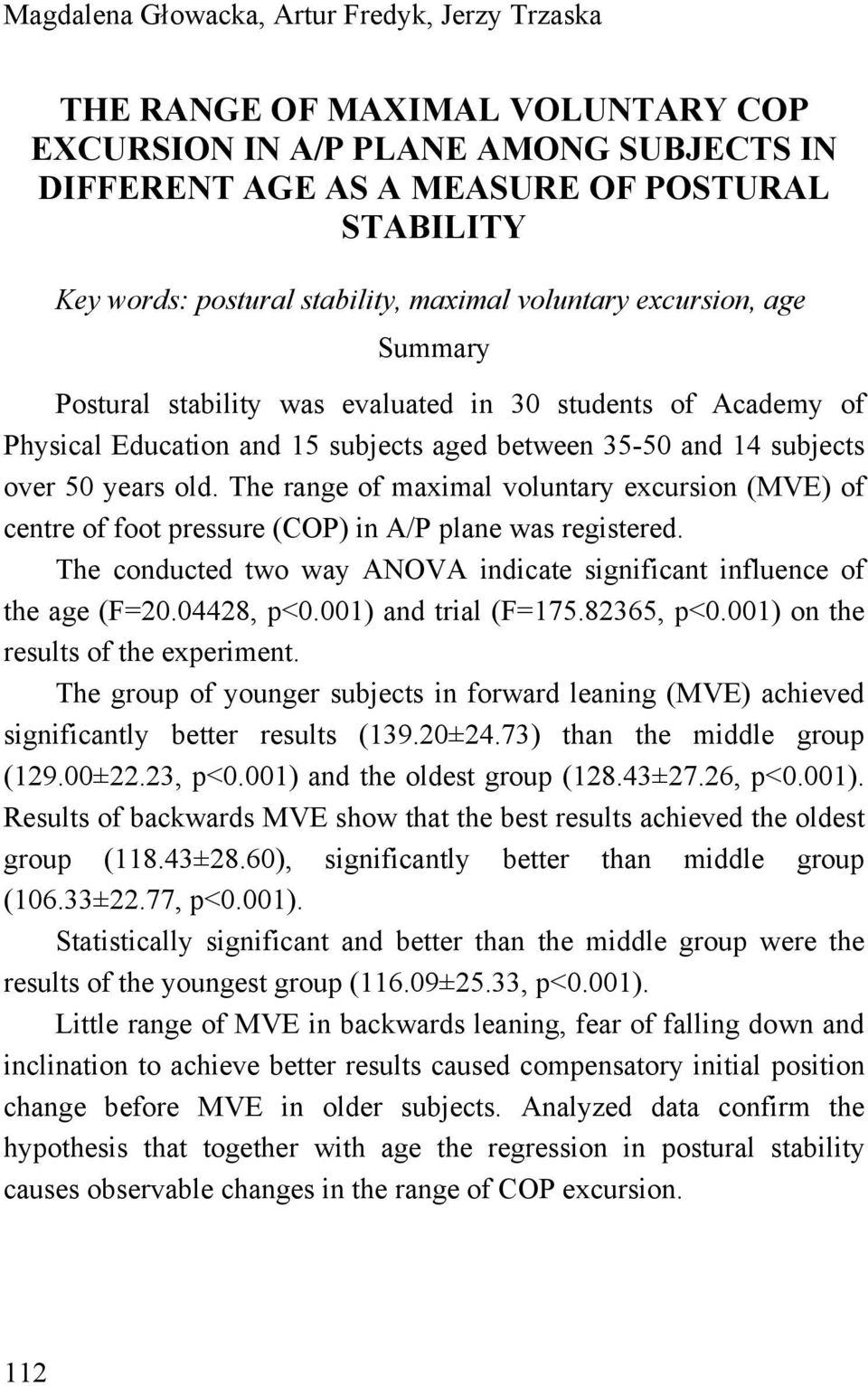 old. The range of maximal voluntary excursion (MVE) of centre of foot pressure (COP) in A/P plane was registered. The conducted two way ANOVA indicate significant influence of the age (F=20.