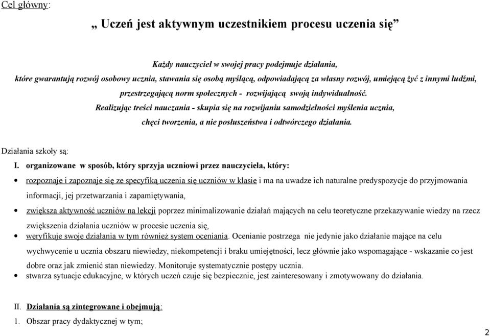 Realizując treści nauczania - skupia się na rozwijaniu samodzielności myślenia ucznia, chęci tworzenia, a nie posłuszeństwa i odtwórczego działania. Działania szkoły są: I.