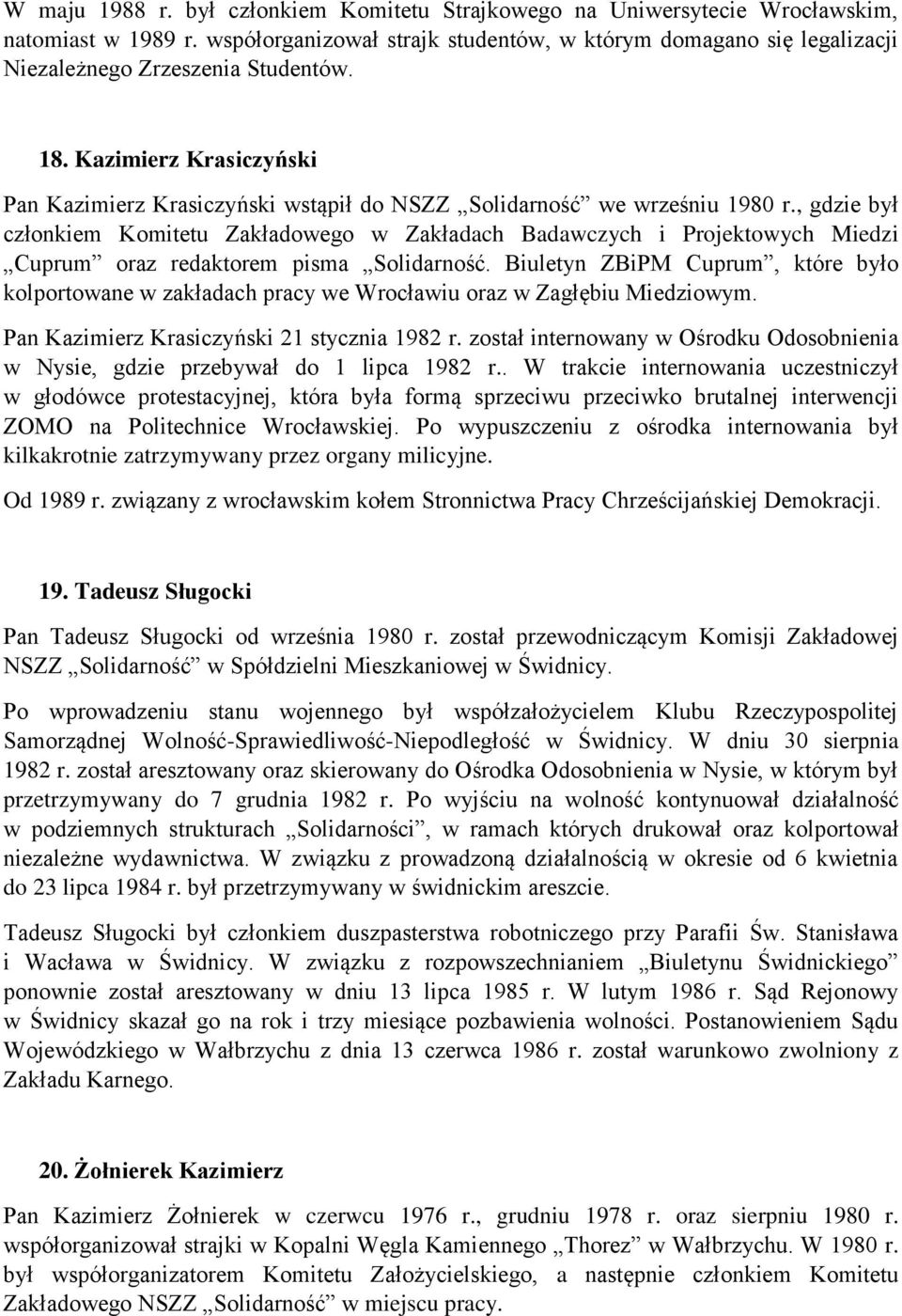 Kazimierz Krasiczyński Pan Kazimierz Krasiczyński wstąpił do NSZZ Solidarność we wrześniu 1980 r.