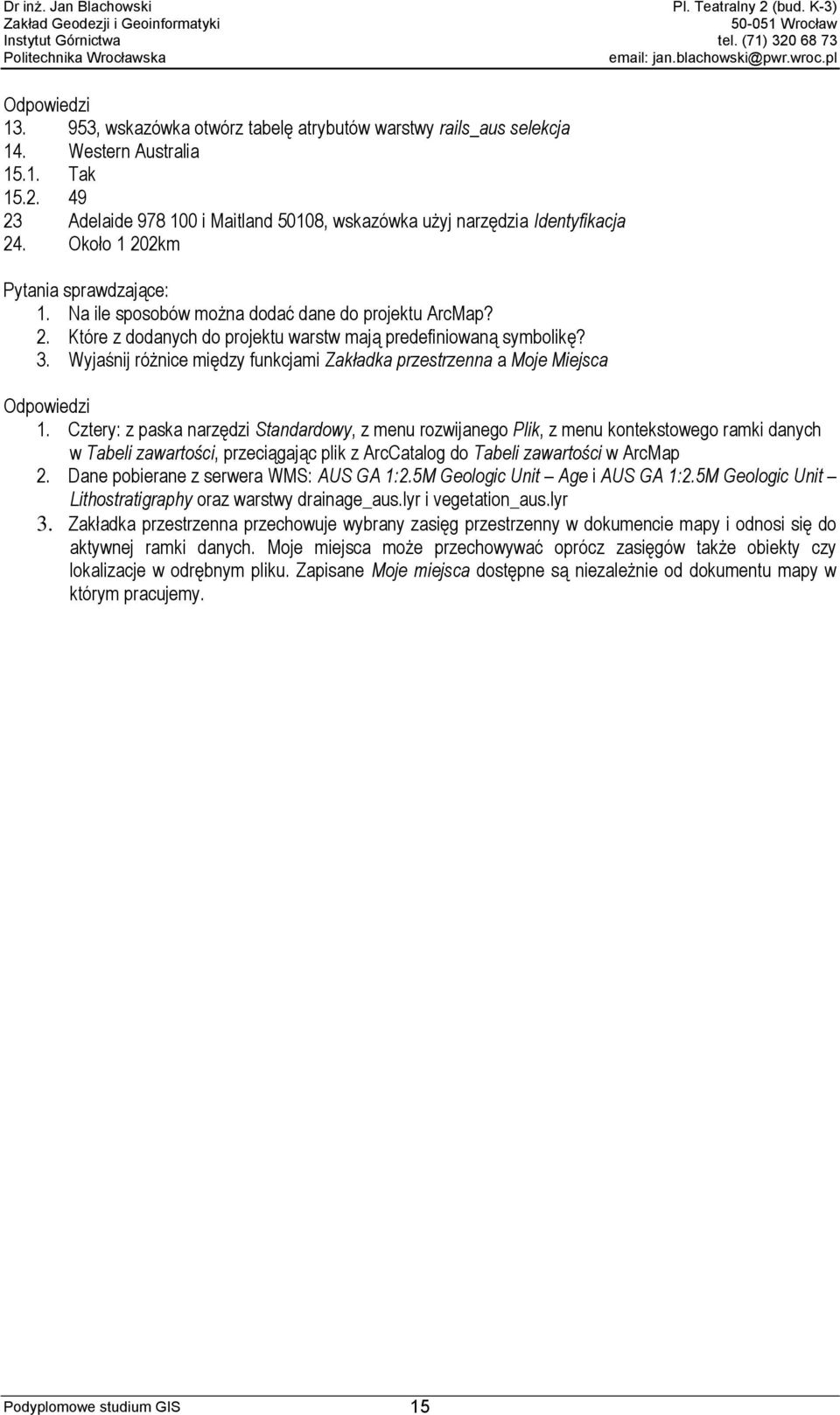 3. Wyjaśnij różnice między funkcjami Zakładka przestrzenna a Moje Miejsca Odpowiedzi 1.