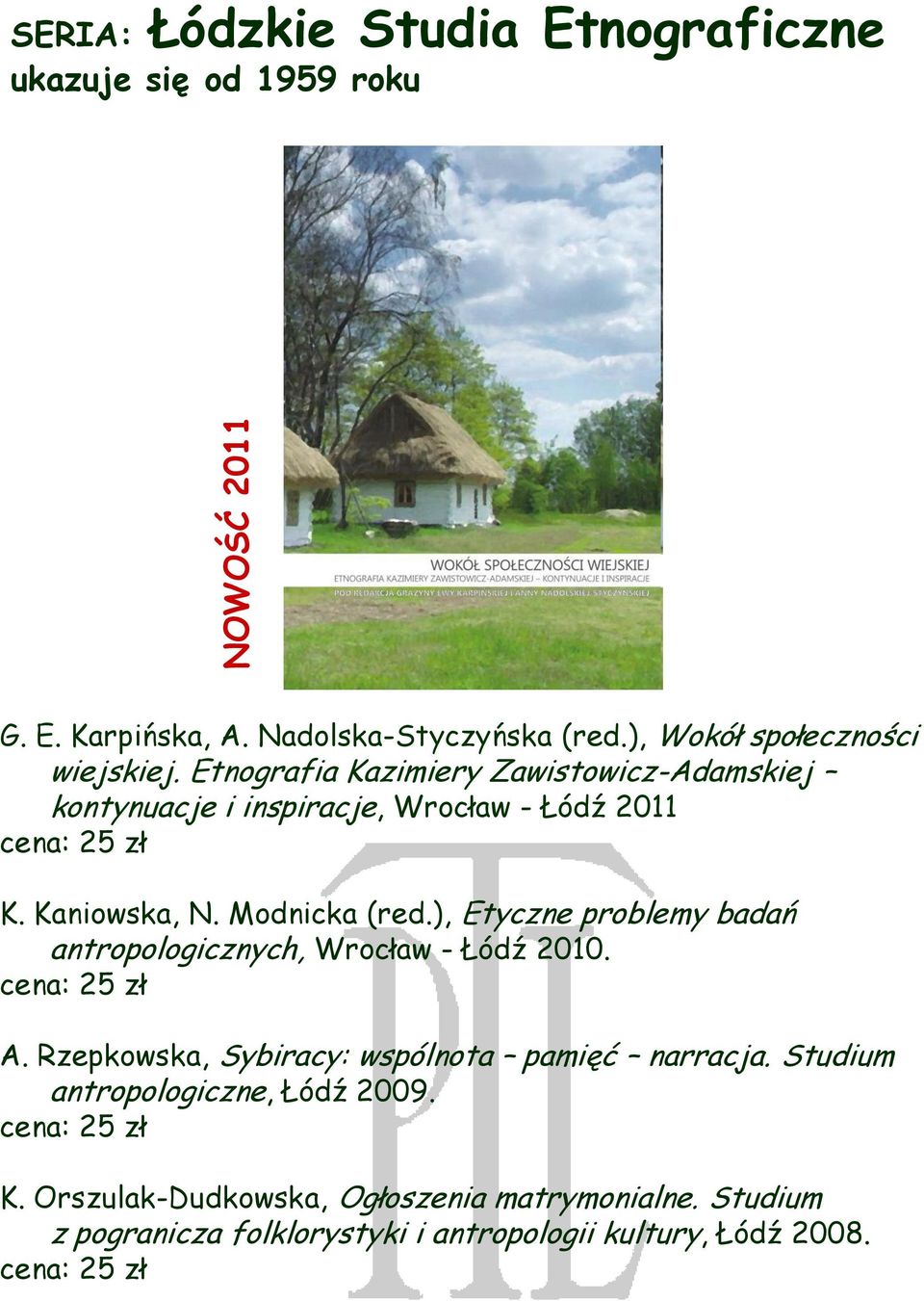 Kaniowska, N. Modnicka (red.), Etyczne problemy badań antropologicznych, Wrocław - Łódź 2010. A.
