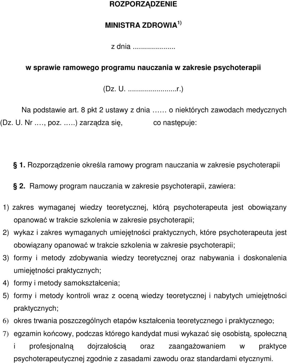 Ramowy program nauczania w zakresie psychoterapii, zawiera: 1) zakres wymaganej wiedzy teoretycznej, którą psychoterapeuta jest obowiązany opanować w trakcie szkolenia w zakresie psychoterapii; 2)