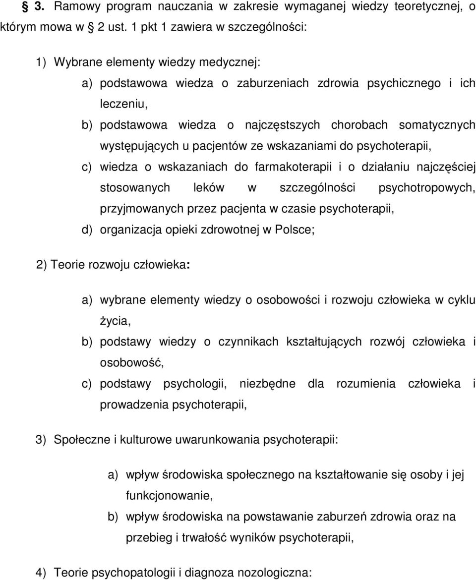 somatycznych występujących u pacjentów ze wskazaniami do psychoterapii, c) wiedza o wskazaniach do farmakoterapii i o działaniu najczęściej stosowanych leków w szczególności psychotropowych,