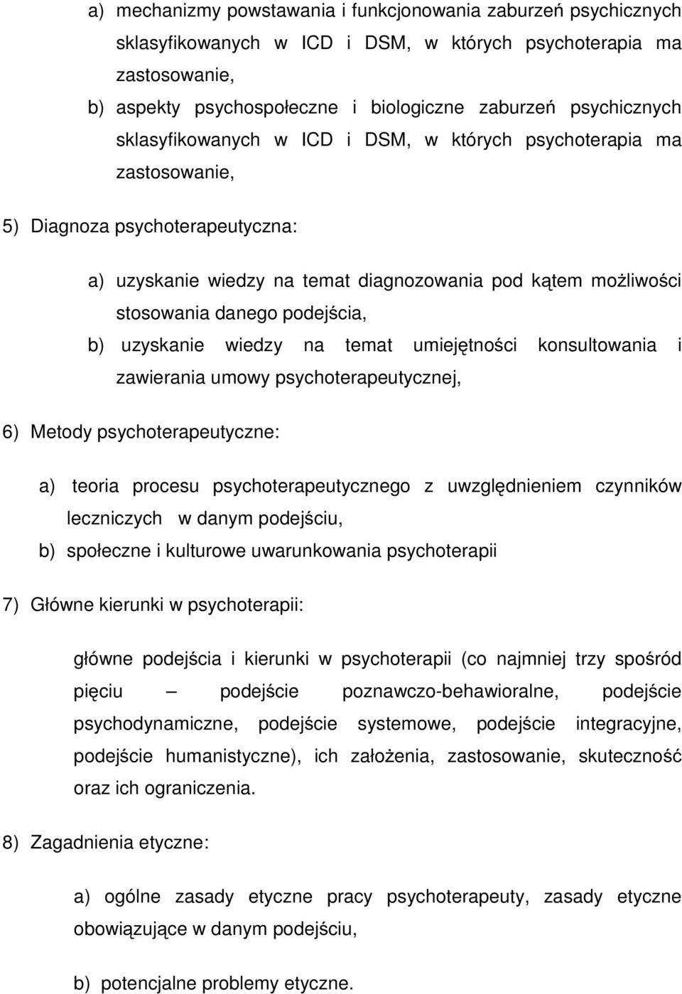uzyskanie wiedzy na temat umiejętności konsultowania i zawierania umowy psychoterapeutycznej, 6) Metody psychoterapeutyczne: a) teoria procesu psychoterapeutycznego z uwzględnieniem czynników
